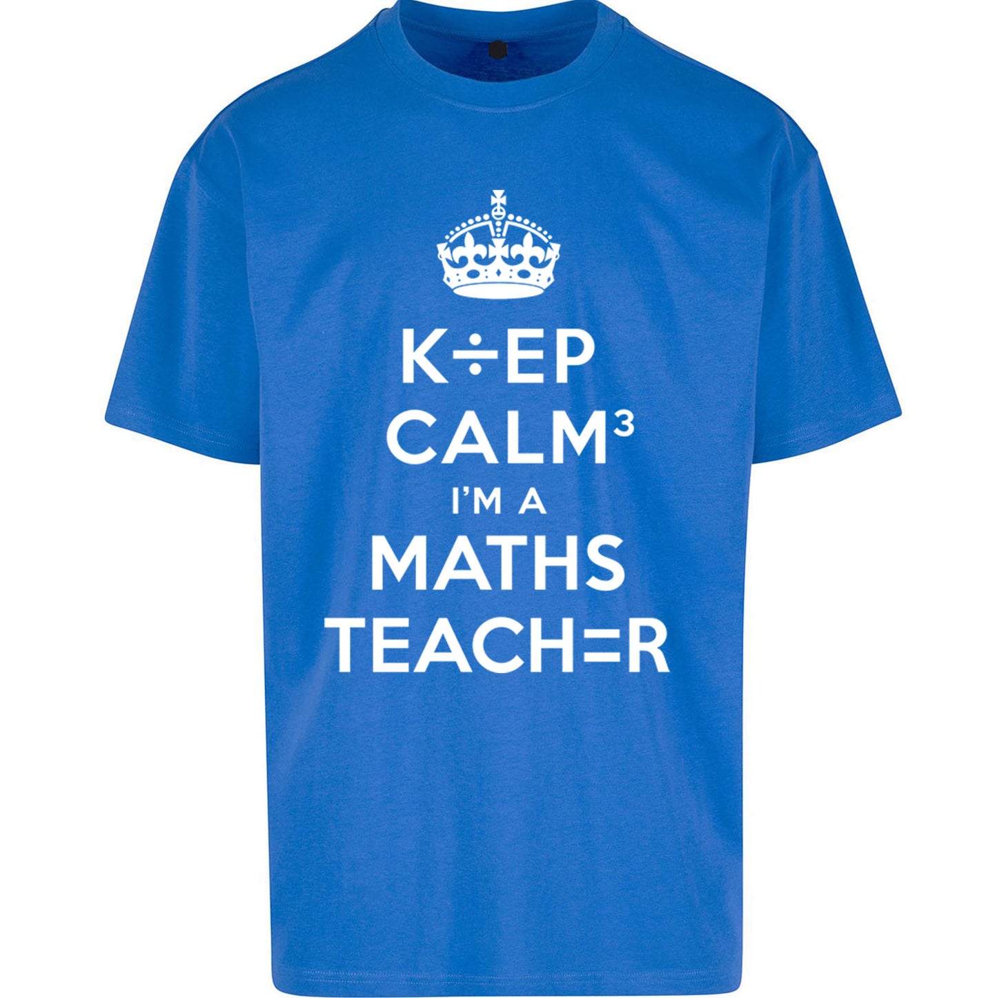 Keep Calm I’m A Maths Teacher Oversized T Shirt 