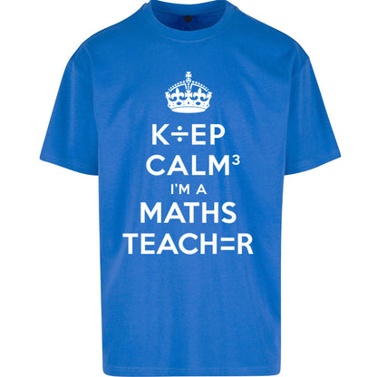 Keep Calm I’m A Maths Teacher Oversized T Shirt 