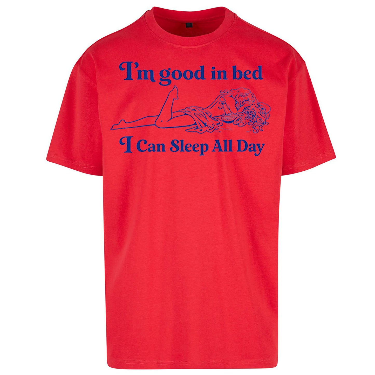 I'm Good In Bed I Can Sleep All Day Oversized T Shirt