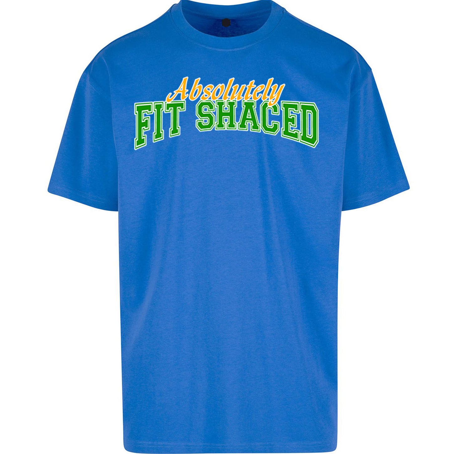 Absolutely Fit Shaced - Oversized T Shirt