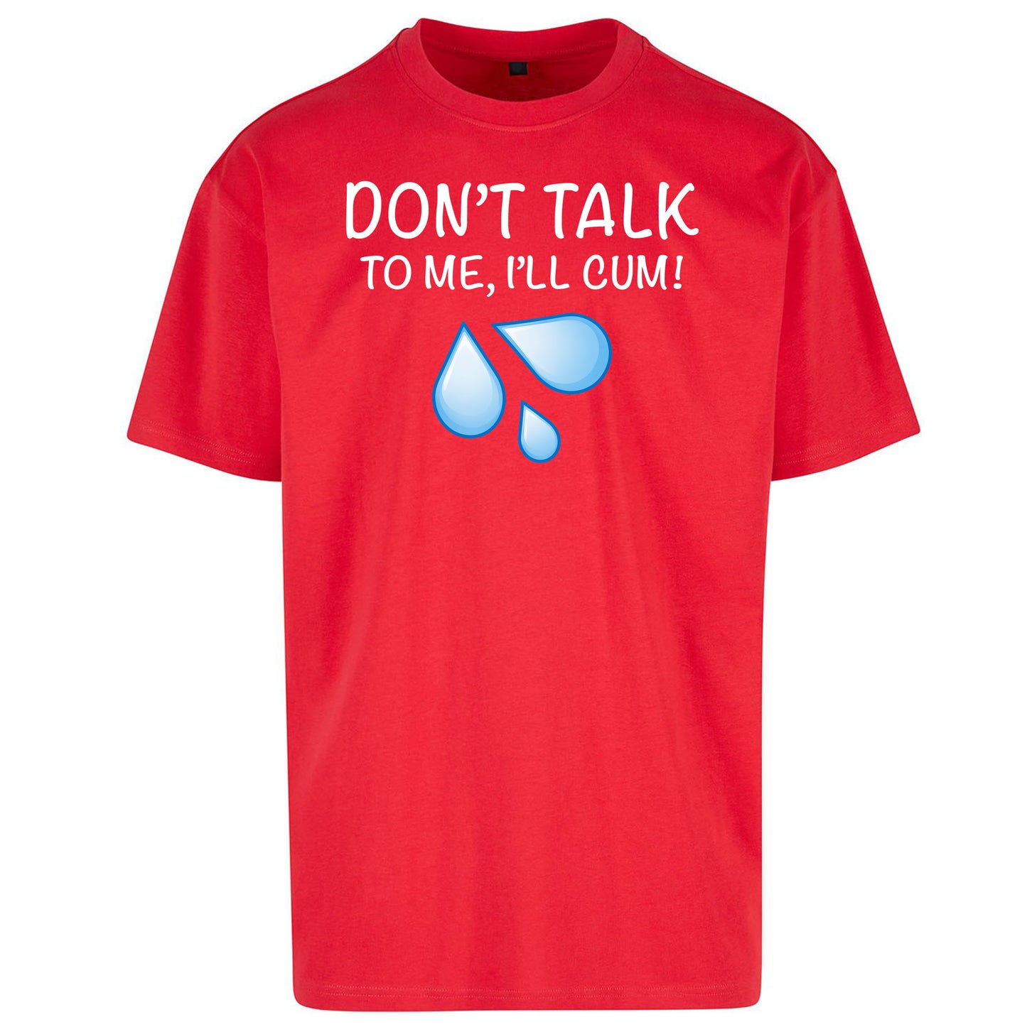 Don't Talk To Me I'll Cum Oversized T Shirt