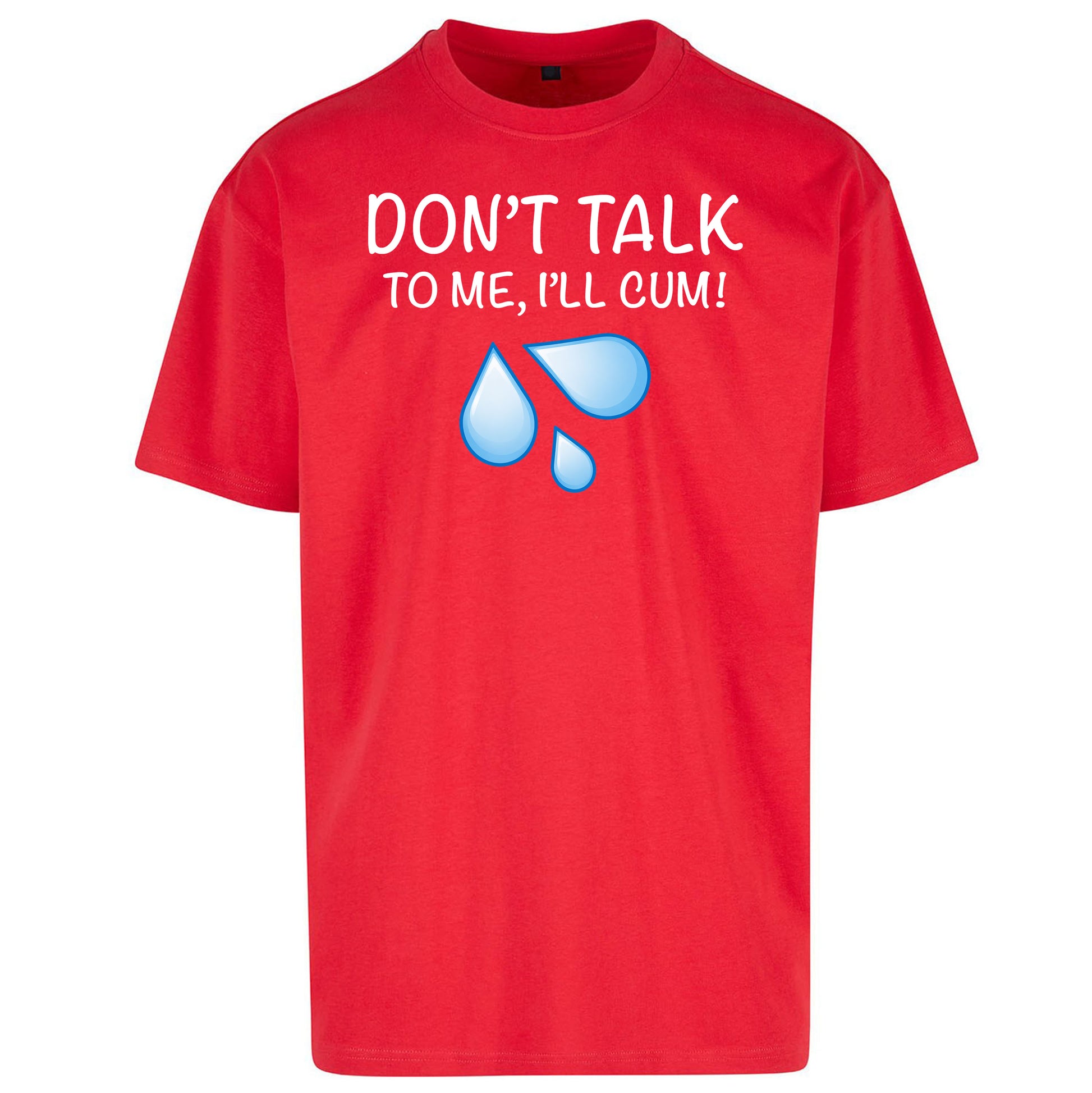 Don't Talk To Me I'll Cum Oversized T Shirt