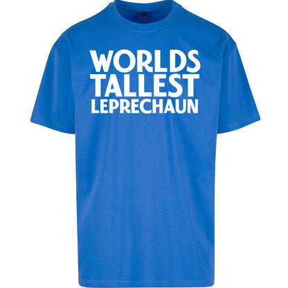 Worlds Tallest Leprechaun - Oversized T Shirt