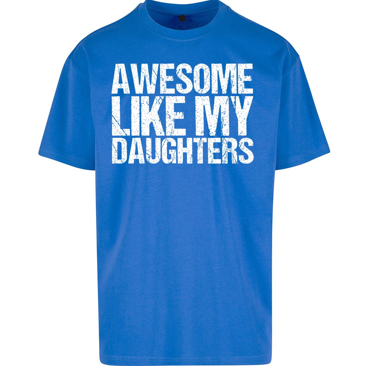 Awesome Like My Daughters Oversized T Shirt
