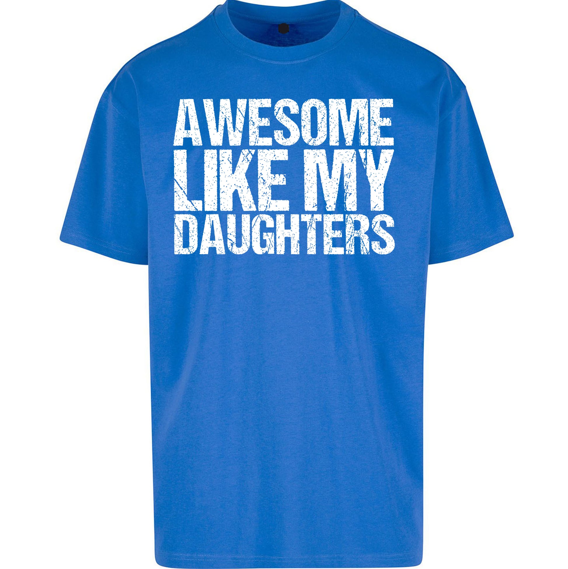 Awesome Like My Daughters Oversized T Shirt