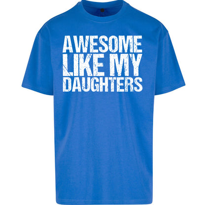 Awesome Like My Daughters Oversized T Shirt