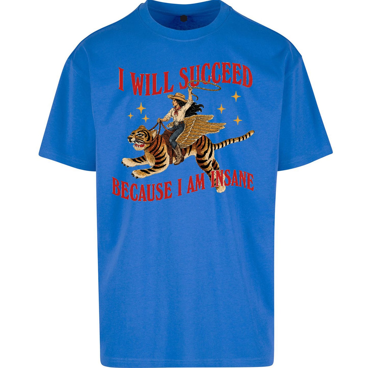 I Will Succeed Because I Am Insane Cowgirl Tiger Oversized T Shirt