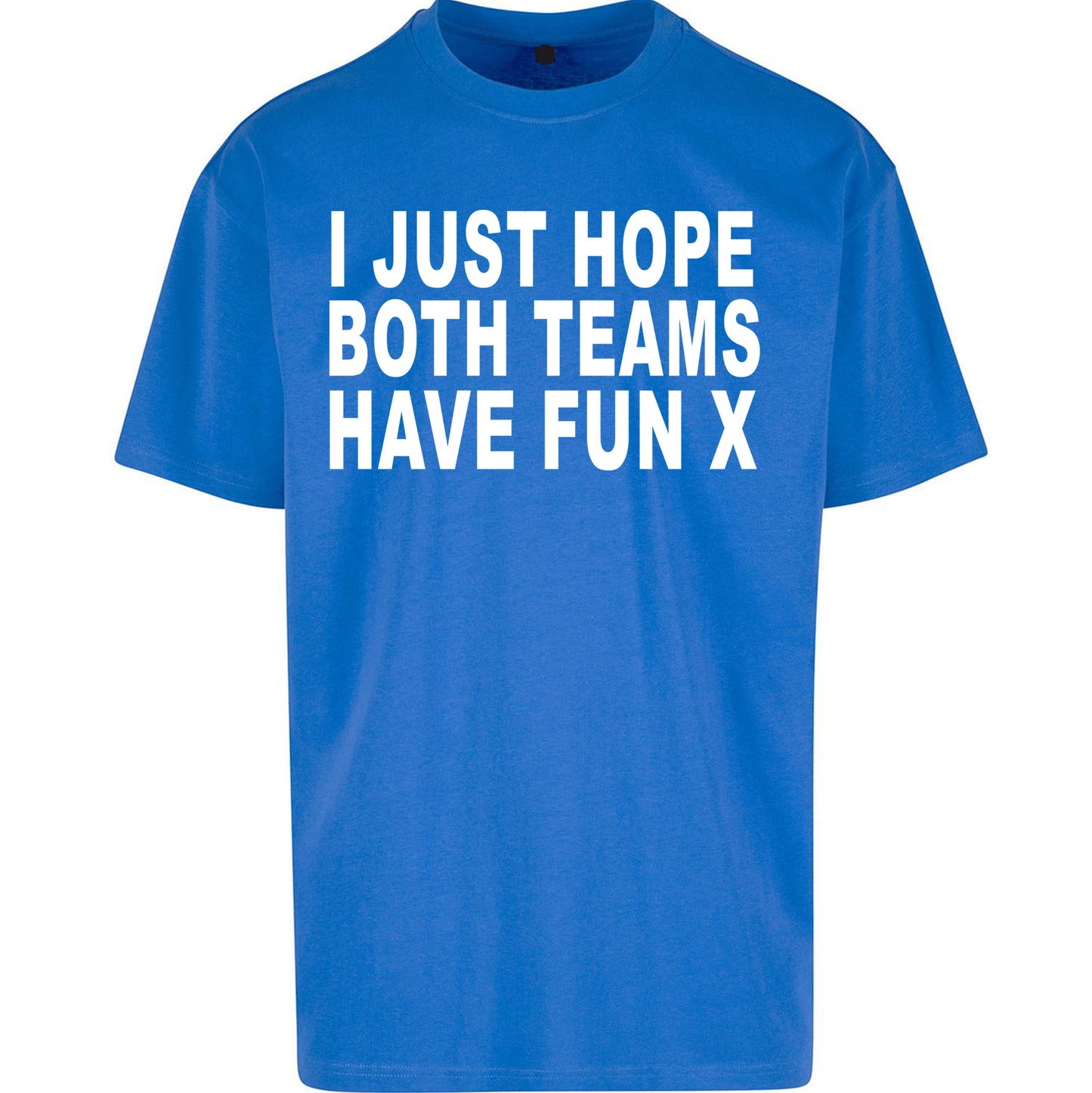 I Just Hope Both Teams Have Fun X Oversized Tee