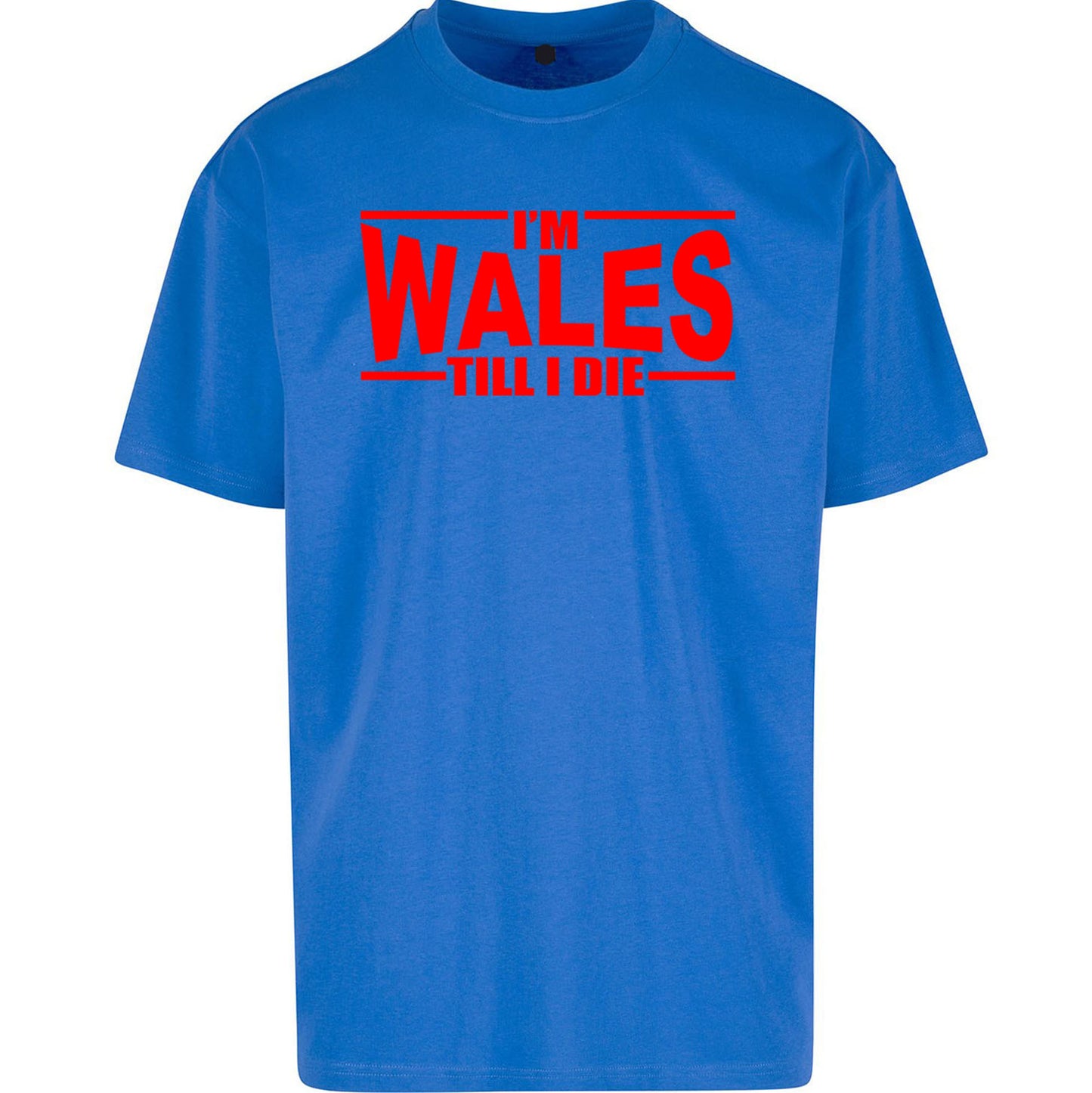 I'm Wales Till I Die Oversized T Shirt