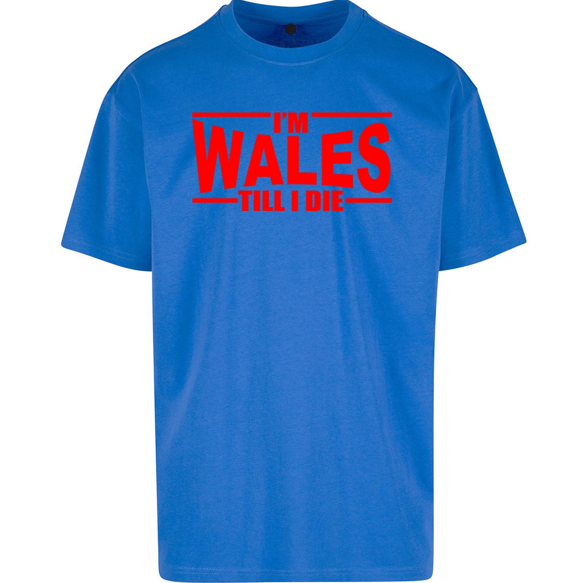 I'm Wales Till I Die Oversized T Shirt
