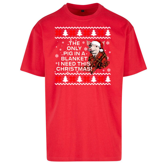 The Only Pig In Blanket i Need Christmas - Oversized T Shirt