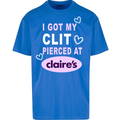 I Got My Clit Pierced At Claire's Adult Humour Oversized T Shirt