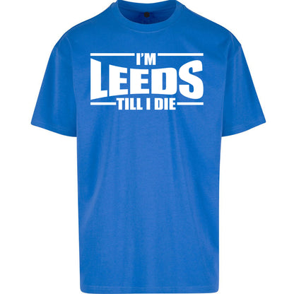 Leeds Till I Die Football Oversized T Shirt