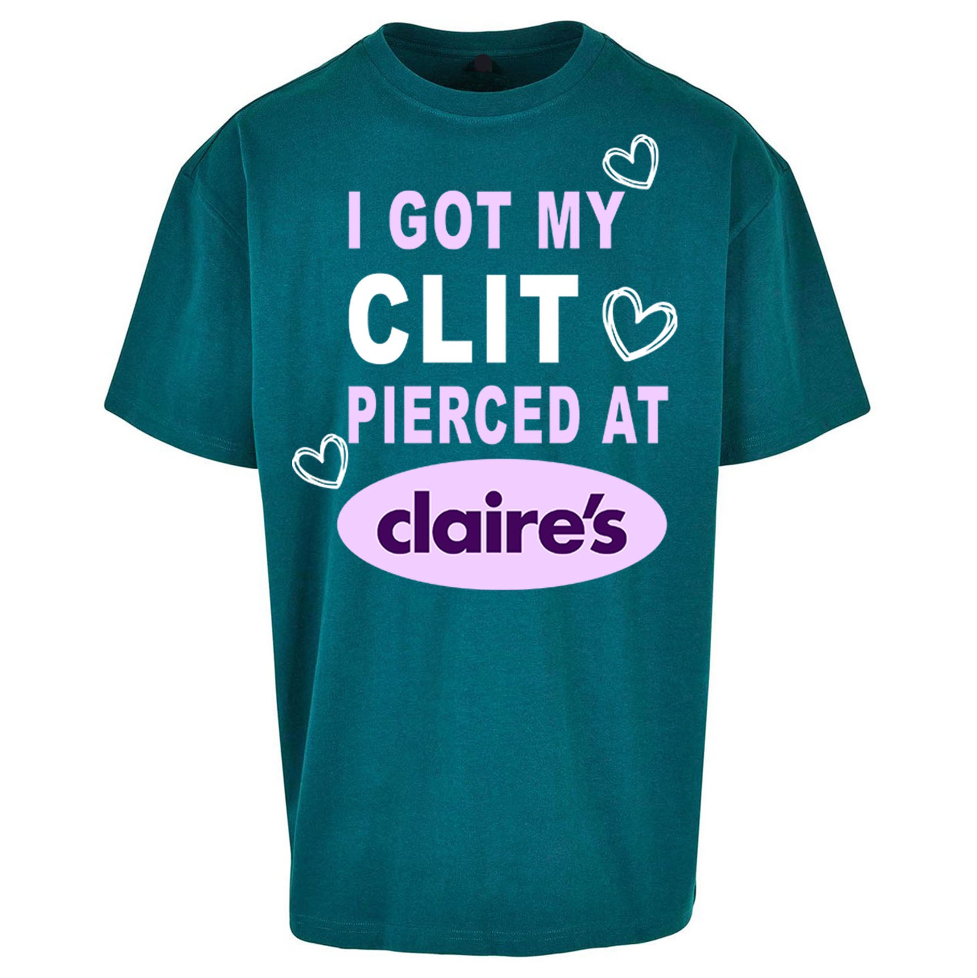 I Got My Clit Pierced At Claire's Adult Humour Oversized T Shirt