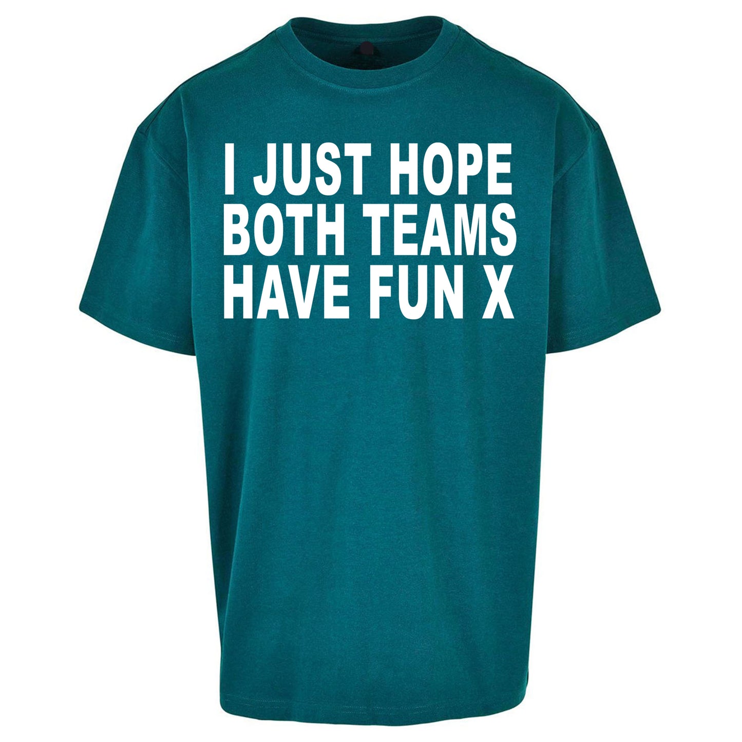 I Just Hope Both Teams Have Fun X Oversized Tee