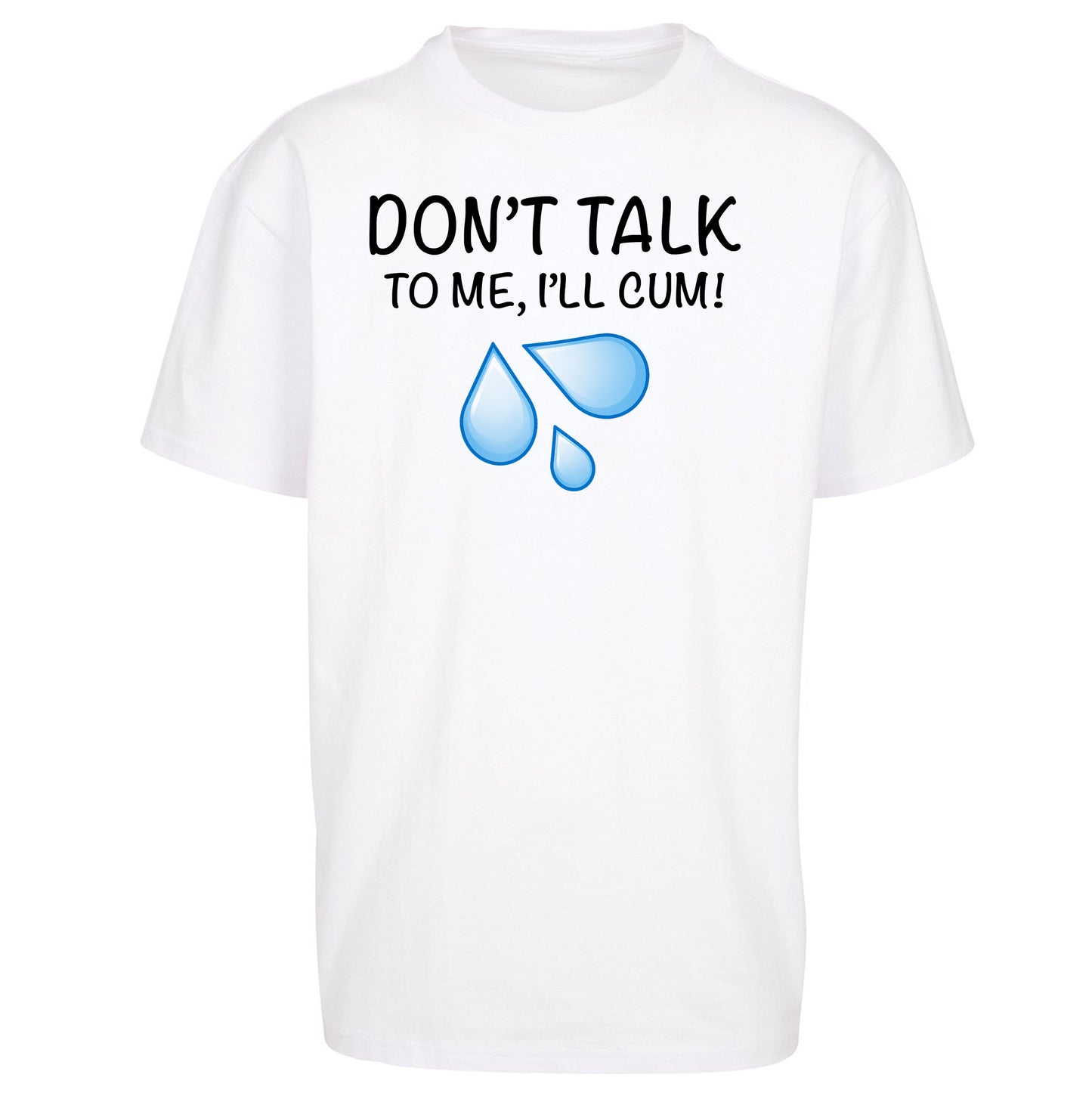 Don't Talk To Me I'll Cum Oversized T Shirt