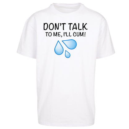 Don't Talk To Me I'll Cum Oversized T Shirt
