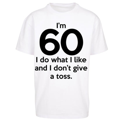 I’m 60 I Do What I Like and I Don’t Give a Toss - Oversized T Shirt