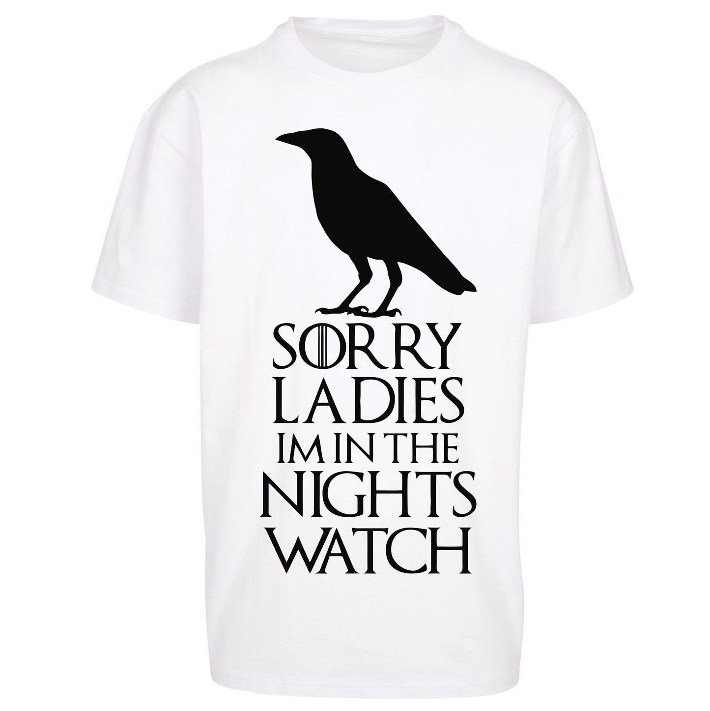 Sorry ladies Im In The Nights Watch - Oversized T Shirt