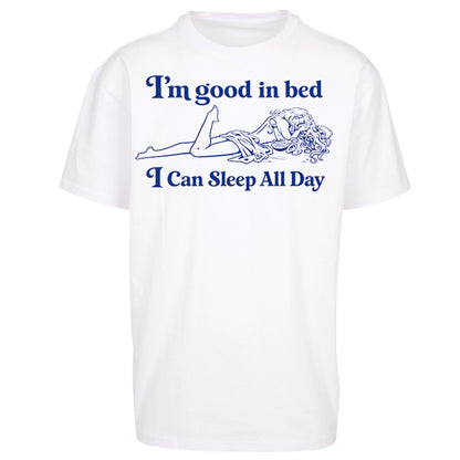 I'm Good In Bed I Can Sleep All Day Oversized T Shirt