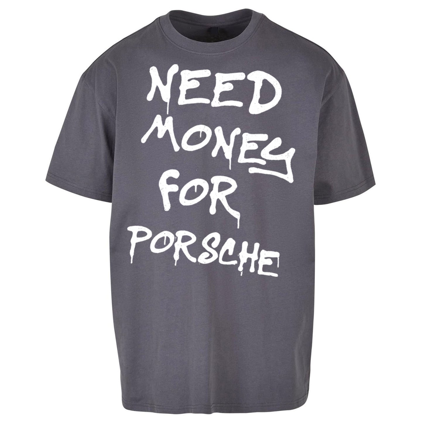 Need Money For Porsche Oversized T Shirt