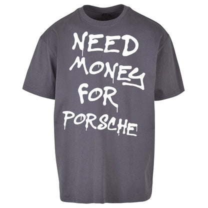Need Money For Porsche Oversized T Shirt