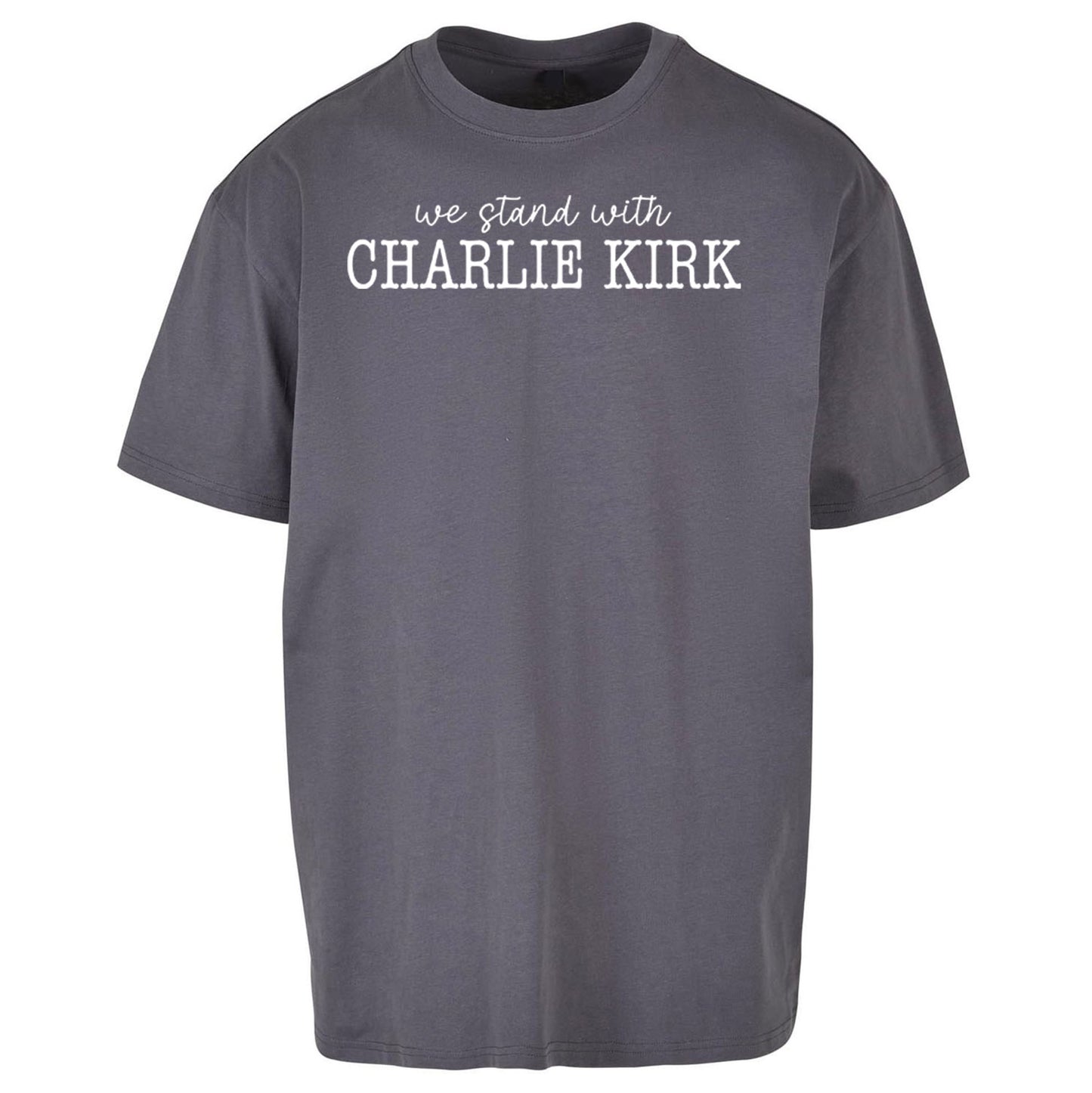 We Stand With Charlie Kirk Oversized T Shirt