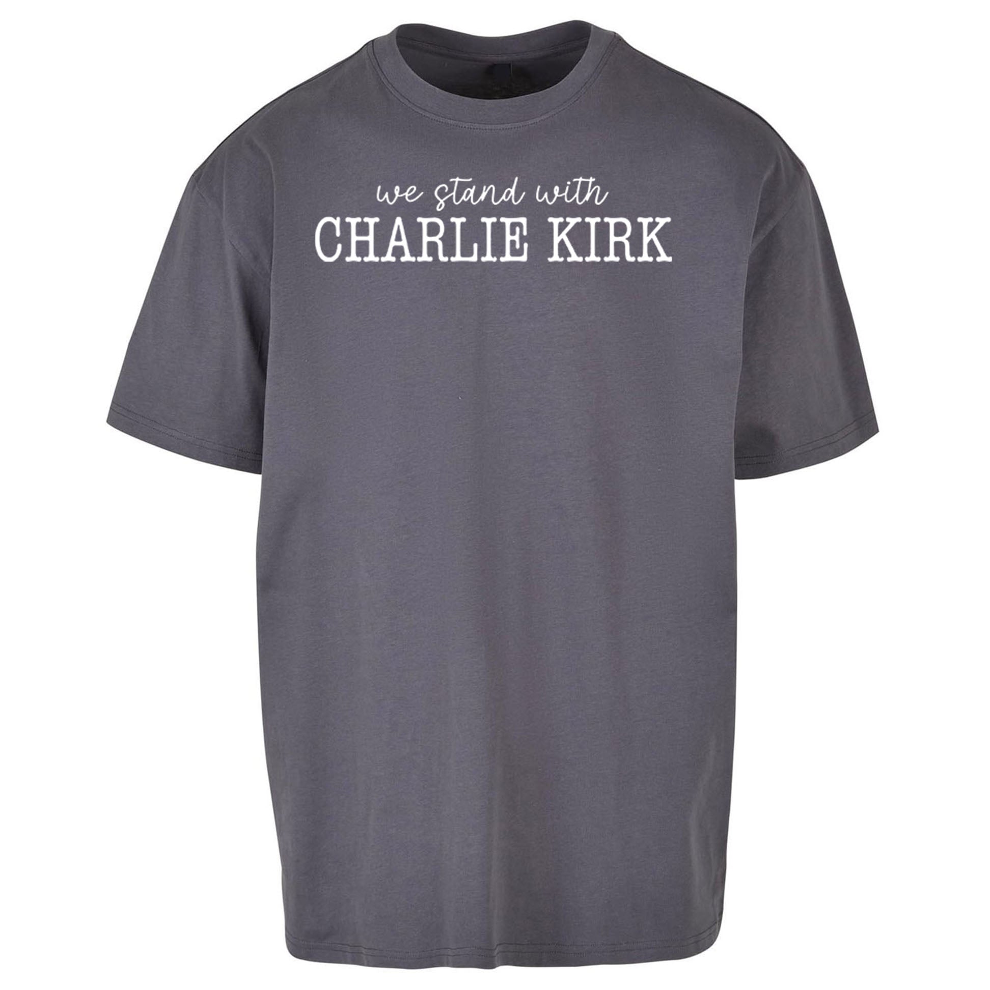 We Stand With Charlie Kirk Oversized T Shirt