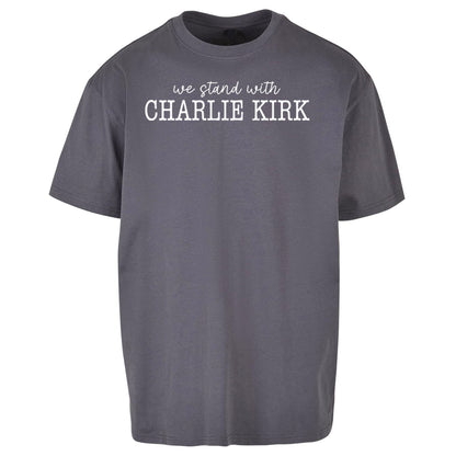We Stand With Charlie Kirk Oversized T Shirt