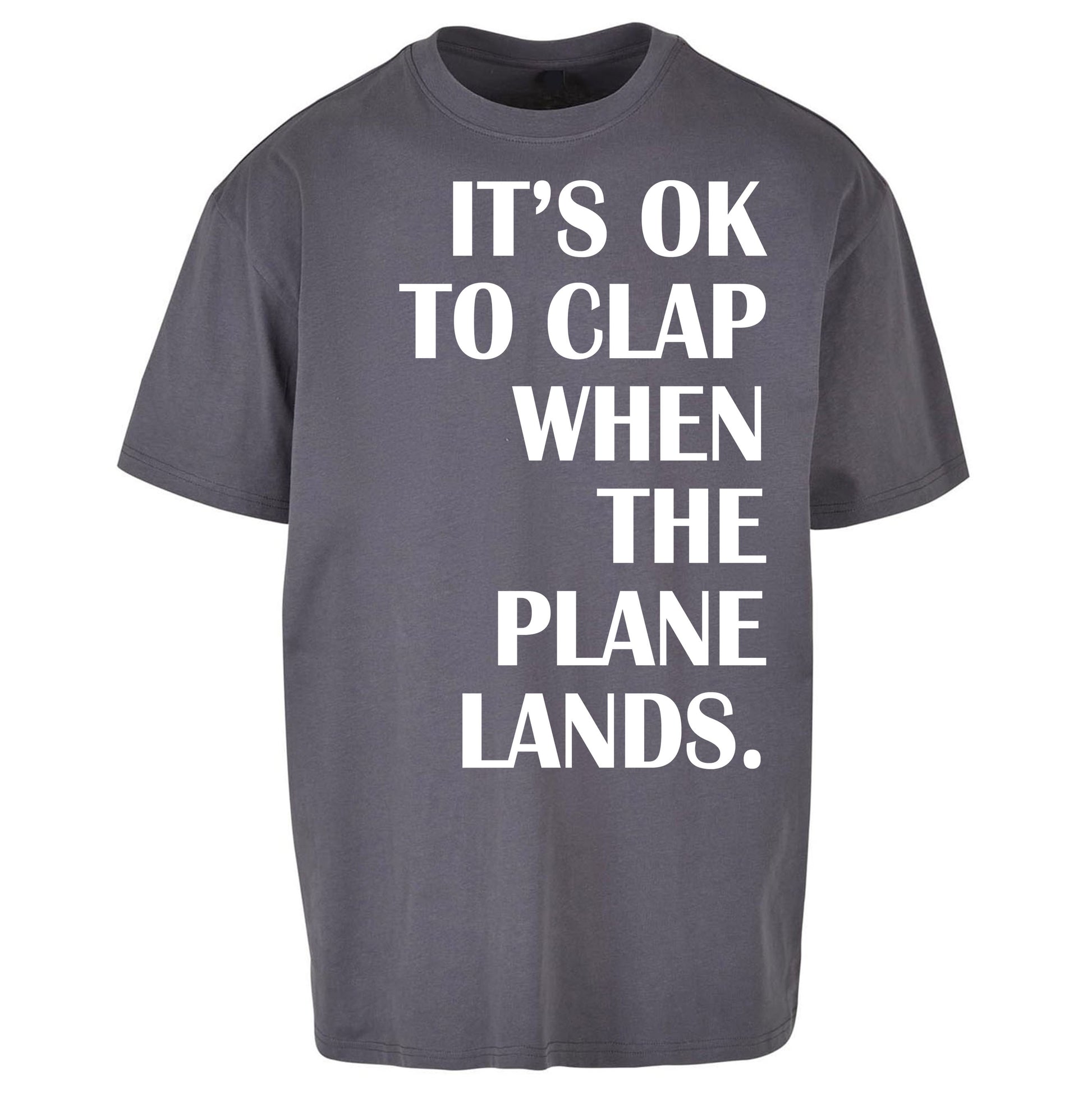 It's OK To Clap When The Plane Lands Oversized T Shirt