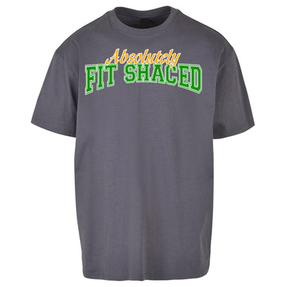 Absolutely Fit Shaced - Oversized T Shirt