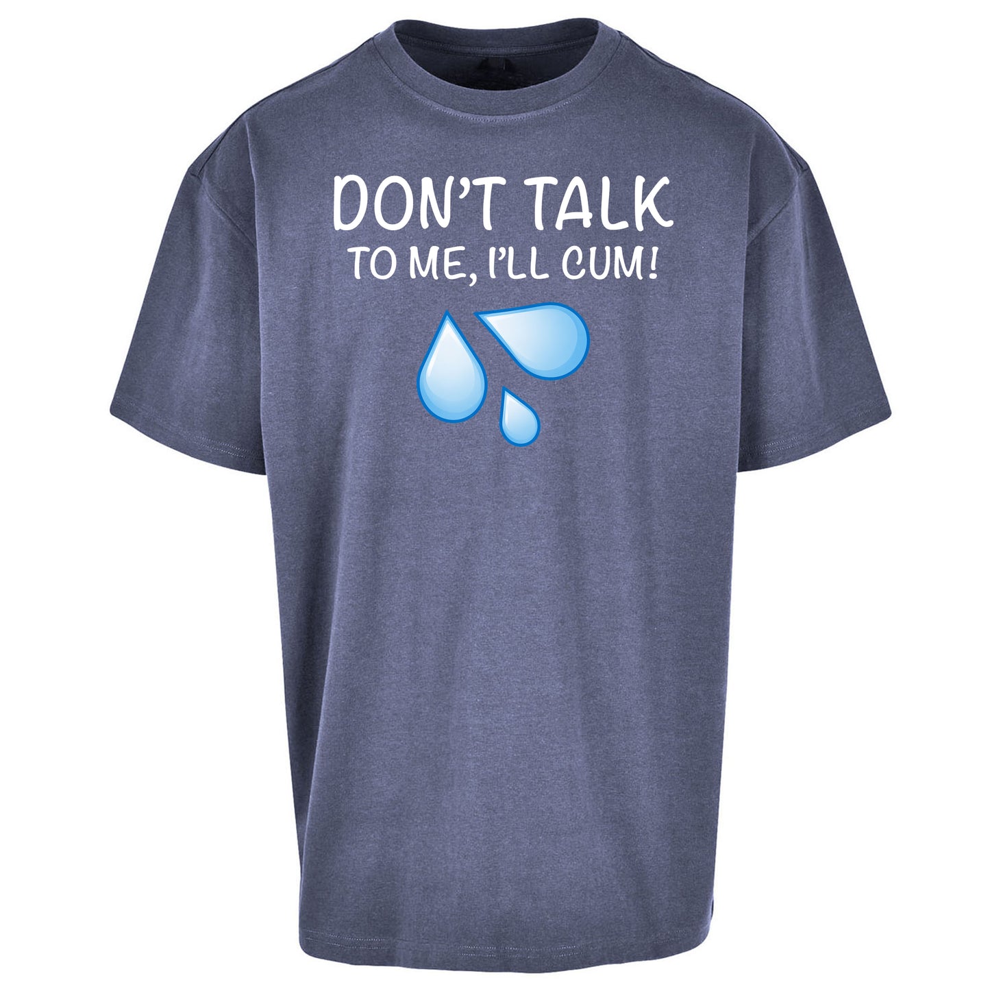 Don't Talk To Me I'll Cum Oversized T Shirt