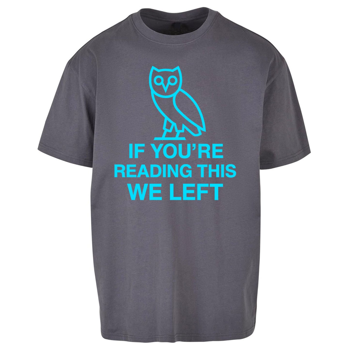 If You're Reading This We Left Oversized T Shirt