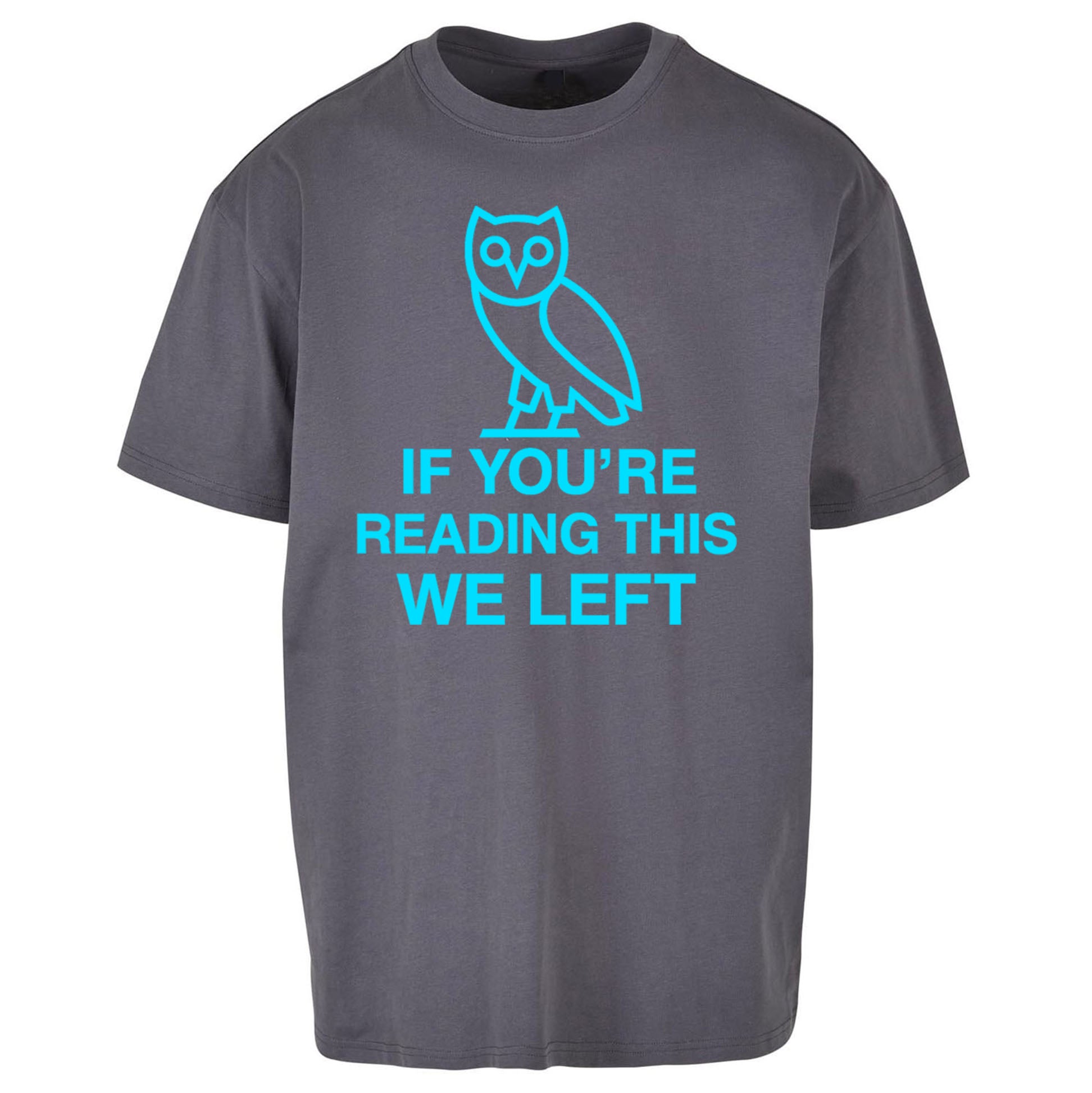 If You're Reading This We Left Oversized T Shirt