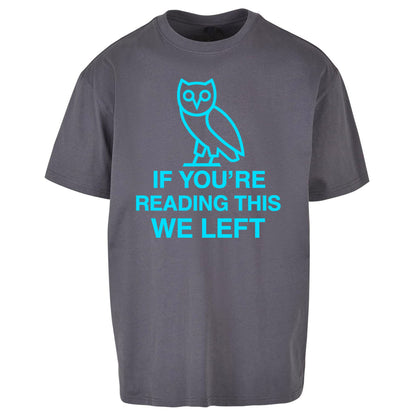 If You're Reading This We Left Oversized T Shirt