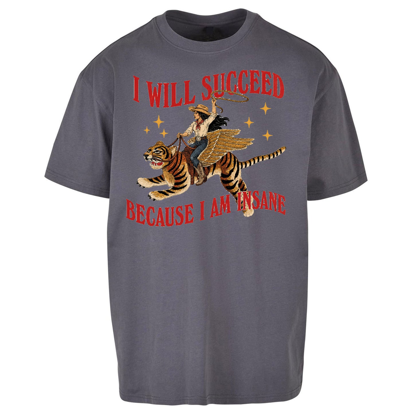 I Will Succeed Because I Am Insane Cowgirl Tiger Oversized T Shirt