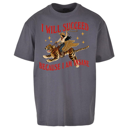 I Will Succeed Because I Am Insane Cowgirl Tiger Oversized T Shirt