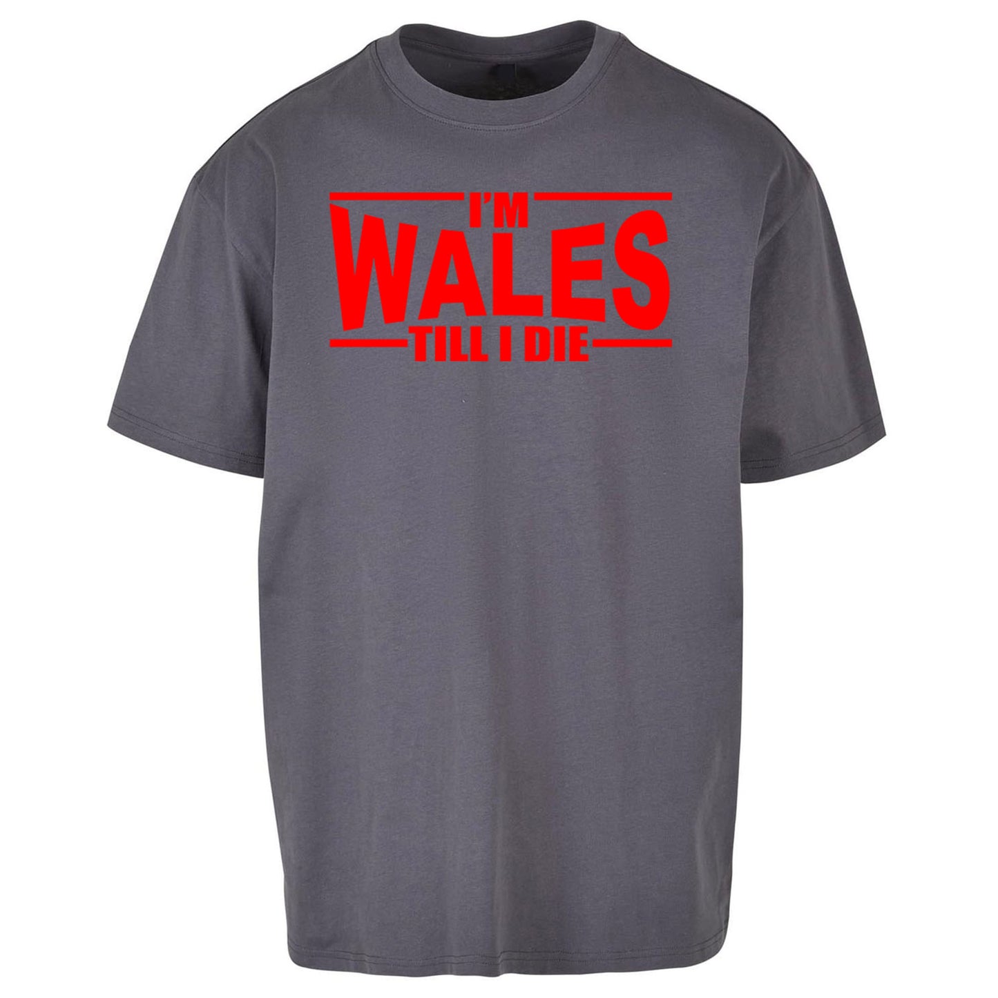 I'm Wales Till I Die Oversized T Shirt
