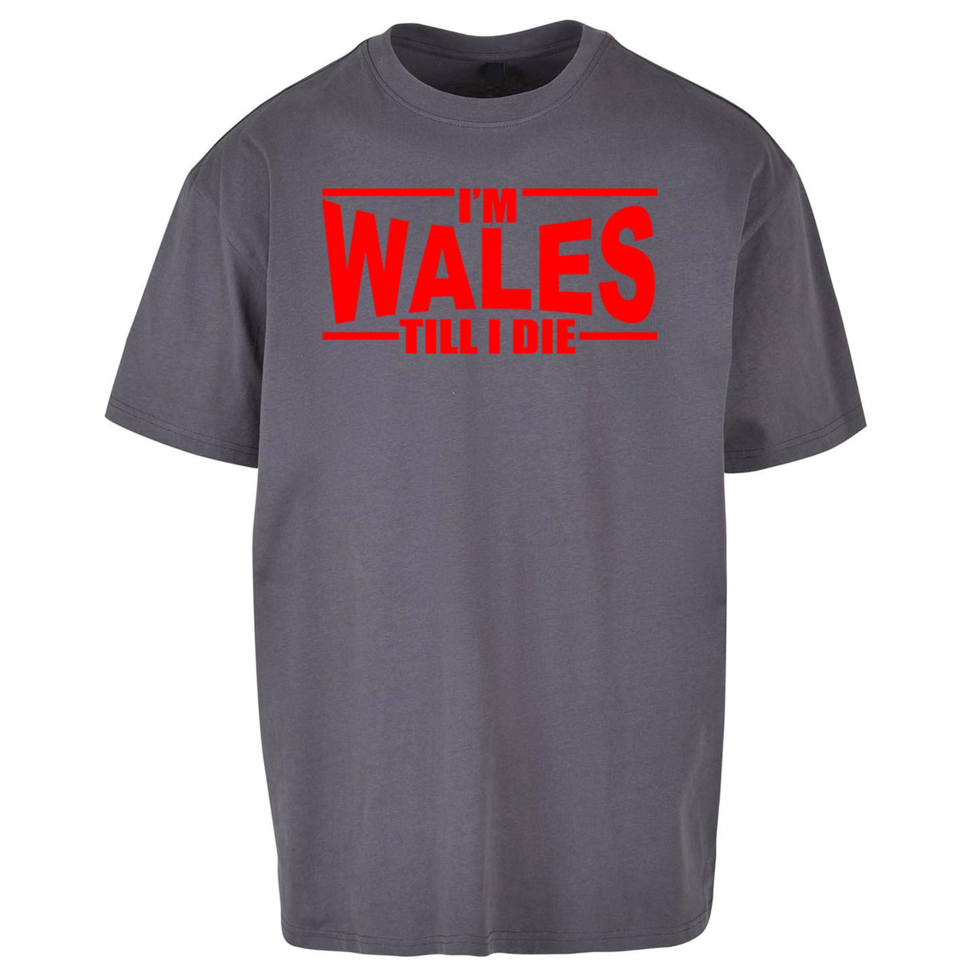 I'm Wales Till I Die Oversized T Shirt