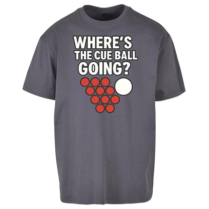 Where’s The Cue Ball Going Oversized T Shirt