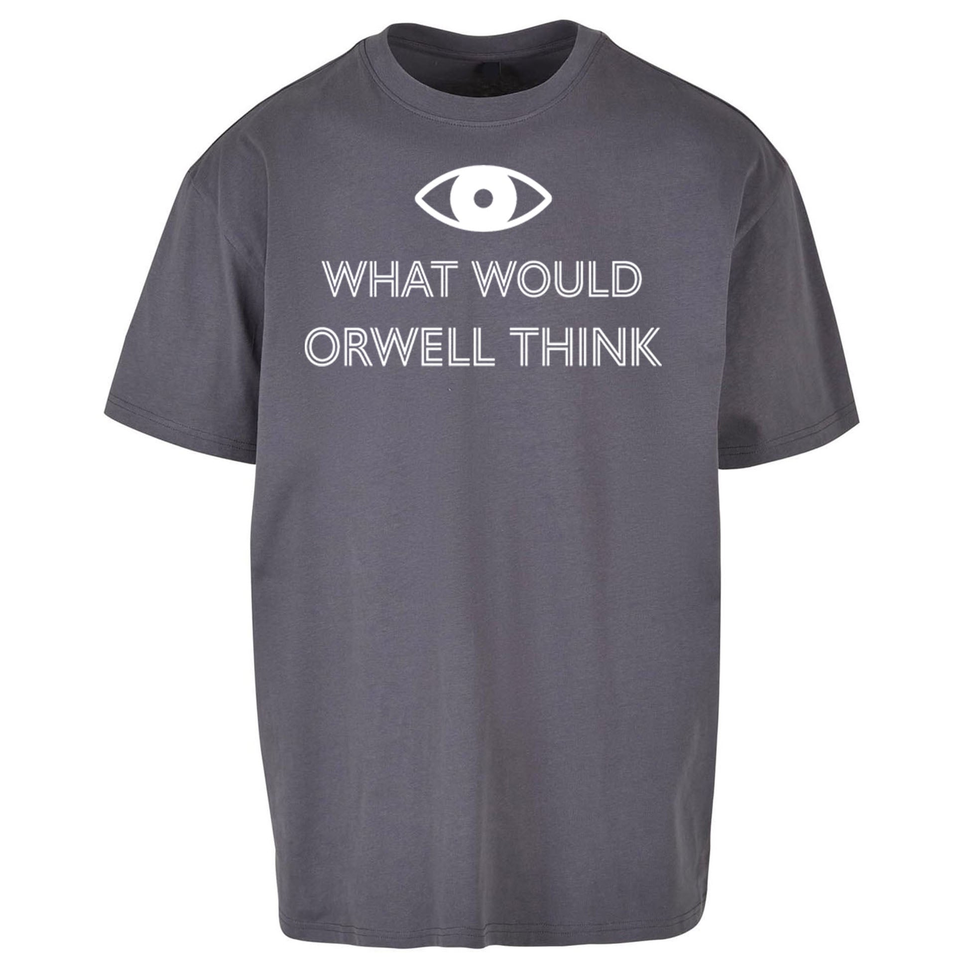 What Would Orwell Think Oversized T Shirt