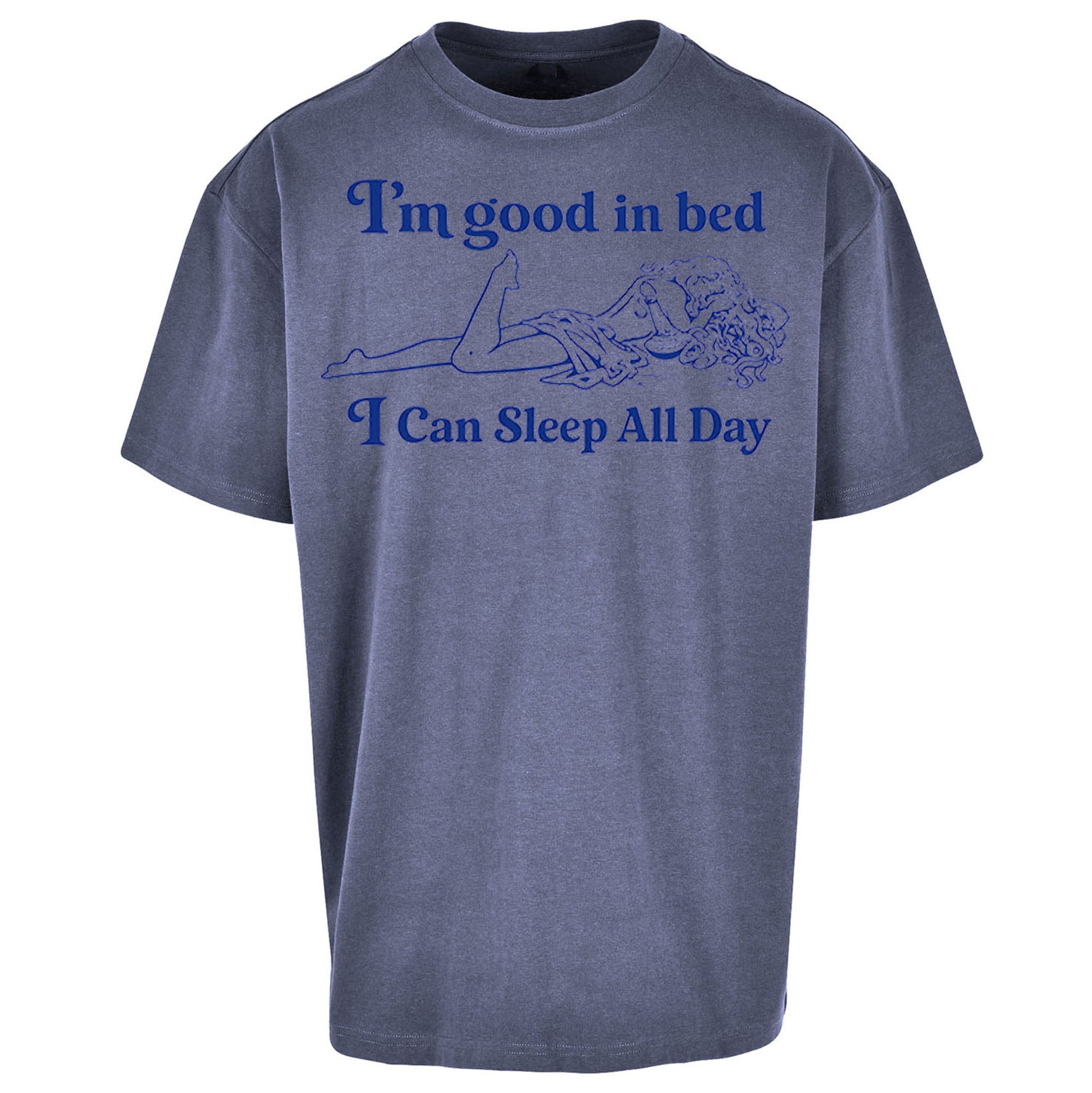 I'm Good In Bed I Can Sleep All Day Oversized T Shirt