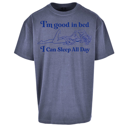 I'm Good In Bed I Can Sleep All Day Oversized T Shirt