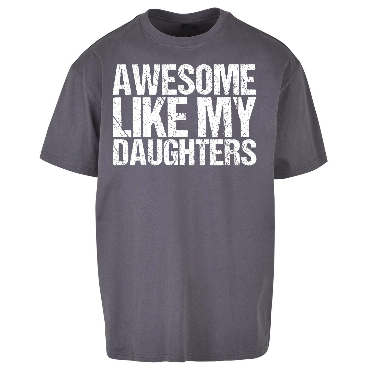 Awesome Like My Daughters Oversized T Shirt