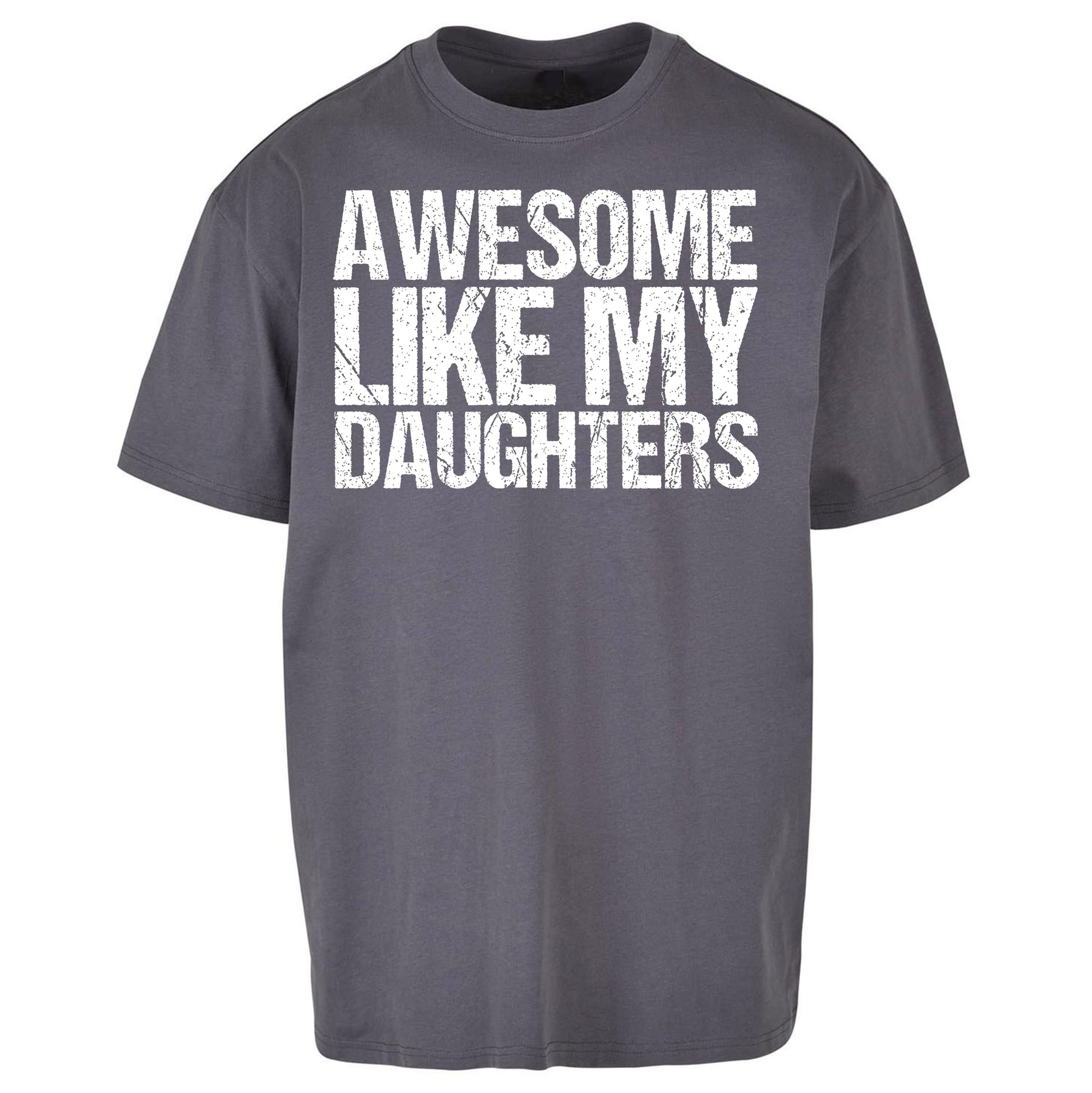 Awesome Like My Daughters Oversized T Shirt