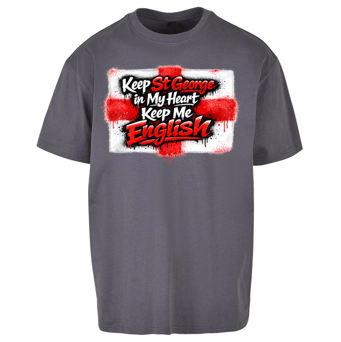 Keep St George In My Heart Keep Me English - Oversized T Shirt