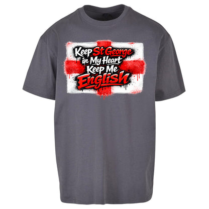Keep St George In My Heart Keep Me English - Oversized T Shirt