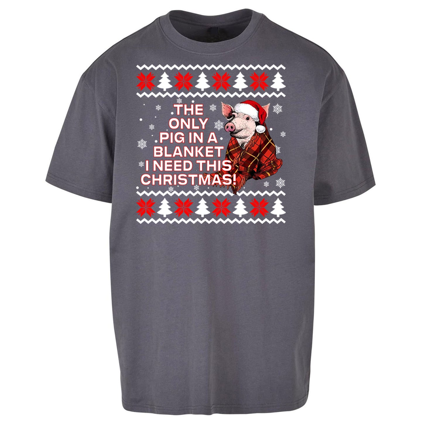 The Only Pig In Blanket i Need Christmas - Oversized T Shirt