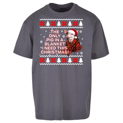 The Only Pig In Blanket i Need Christmas - Oversized T Shirt