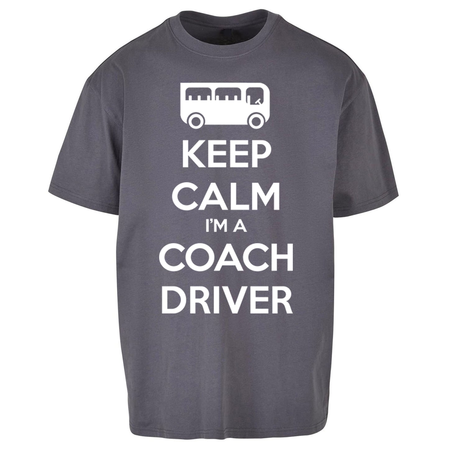Keep Calm I’m a Coach Driver Oversized T Shirt